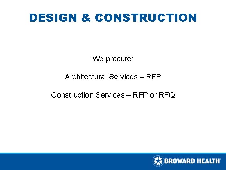 DESIGN & CONSTRUCTION We procure: Architectural Services – RFP Construction Services – RFP or DESIGN & CONSTRUCTION We procure: Architectural Services – RFP Construction Services – RFP or