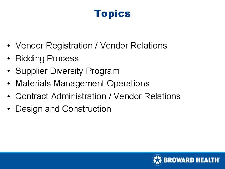 Topics • • • Vendor Registration / Vendor Relations Bidding Process Supplier Diversity Program Topics • • • Vendor Registration / Vendor Relations Bidding Process Supplier Diversity Program