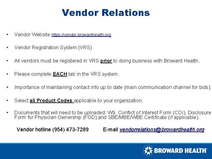 Vendor Relations • Vendor Website https: //vendor. browardhealth. org • Vendor Registration System (VRS) Vendor Relations • Vendor Website https: //vendor. browardhealth. org • Vendor Registration System (VRS)
