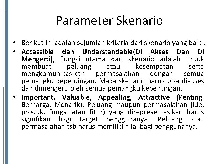 Parameter Skenario • Berikut ini adalah sejumlah kriteria dari skenario yang baik : •