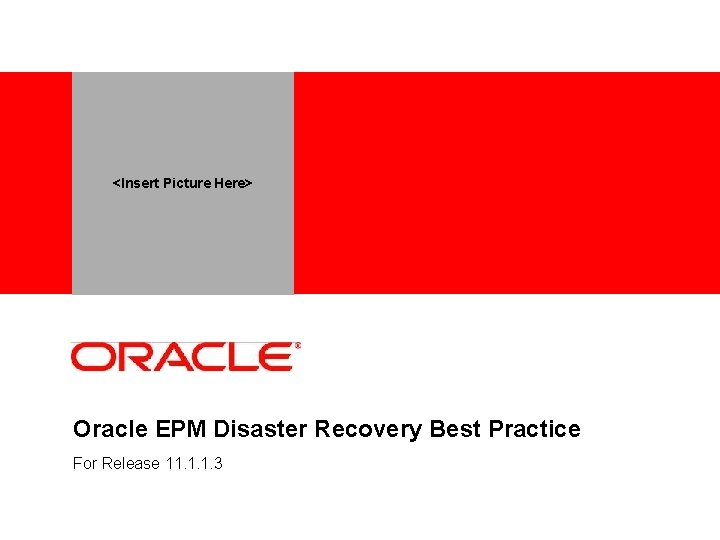 <Insert Picture Here> Oracle EPM Disaster Recovery Best Practice For Release 11. 1. 1.