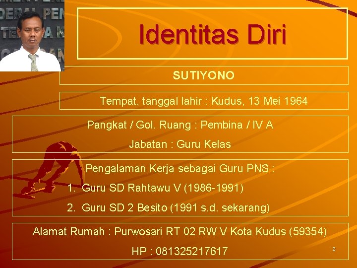 Identitas Diri SUTIYONO Tempat, tanggal lahir : Kudus, 13 Mei 1964 Pangkat / Gol.