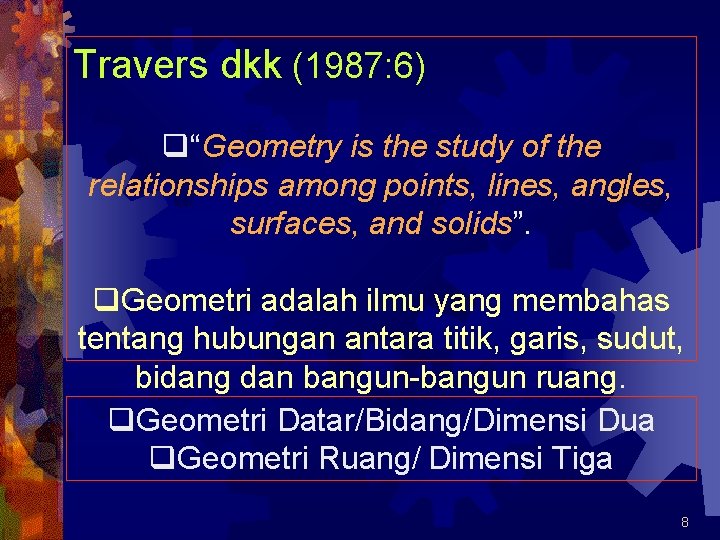 Travers dkk (1987: 6) q“Geometry is the study of the relationships among points, lines,