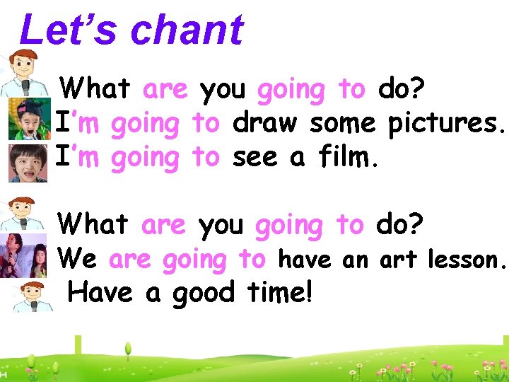 Let’s chant What are you going to do? I’m going to draw some pictures. Let’s chant What are you going to do? I’m going to draw some pictures.