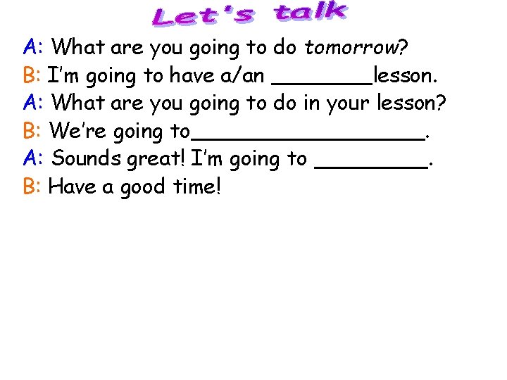 A: What are you going to do tomorrow? B: I’m going to have a/an A: What are you going to do tomorrow? B: I’m going to have a/an