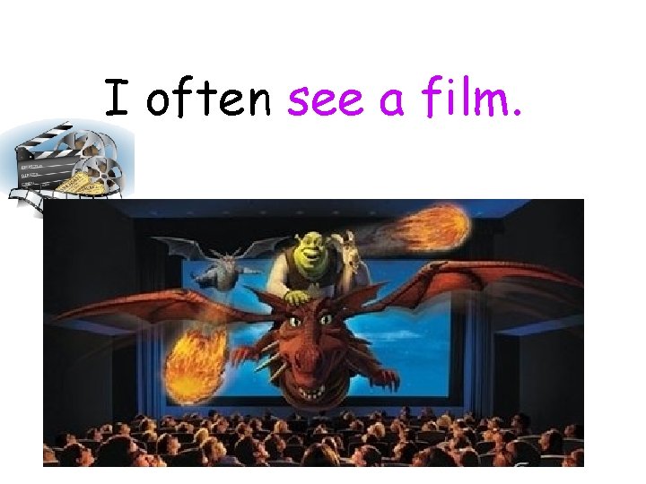 I often see a film. I often see a film.