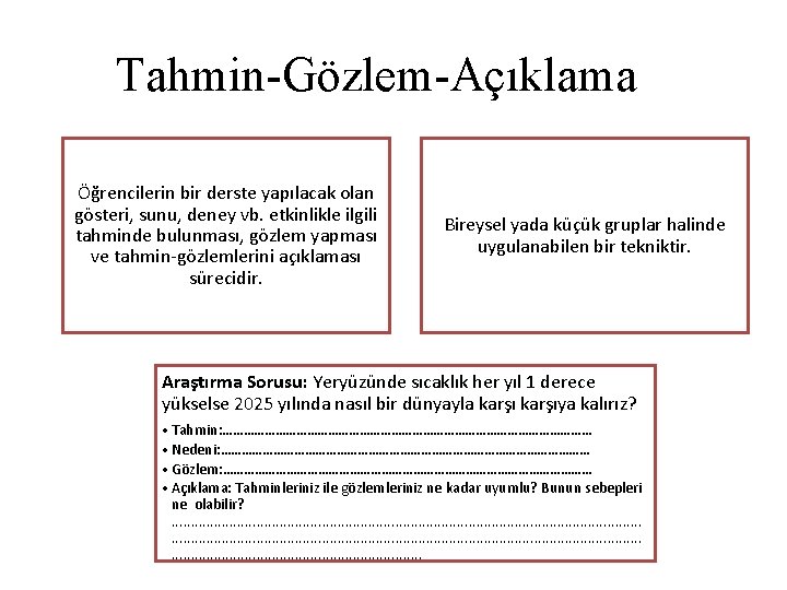 Tahmin-Gözlem-Açıklama Öğrencilerin bir derste yapılacak olan gösteri, sunu, deney vb. etkinlikle ilgili tahminde bulunması,