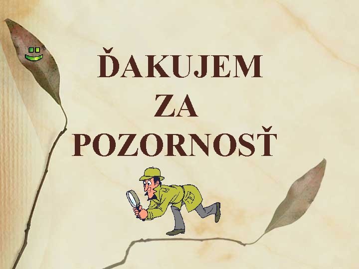 ĎAKUJEM ZA POZORNOSŤ 