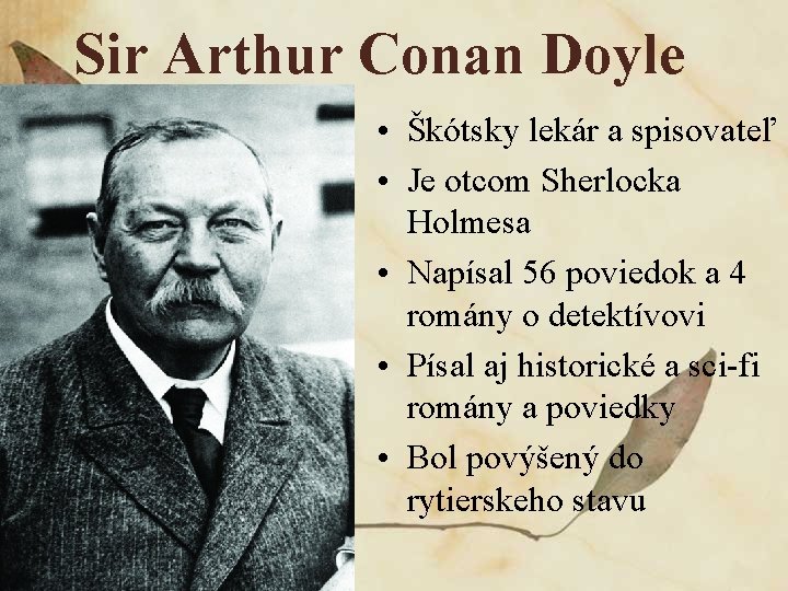 Sir Arthur Conan Doyle • Škótsky lekár a spisovateľ • Je otcom Sherlocka Holmesa