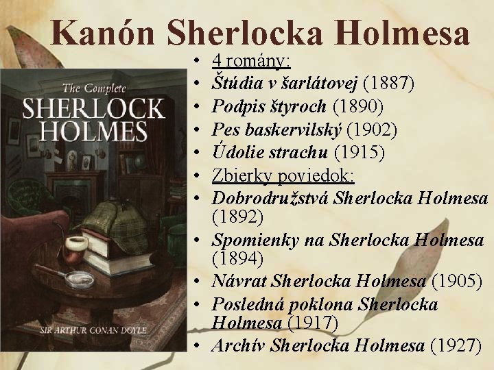 Kanón Sherlocka Holmesa • • • 4 romány: Štúdia v šarlátovej (1887) Podpis štyroch