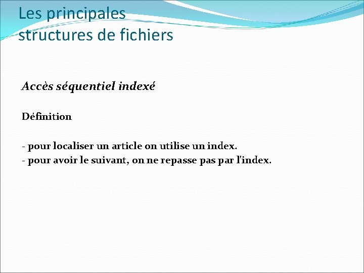 Les principales structures de fichiers Accès séquentiel indexé Définition - pour localiser un article