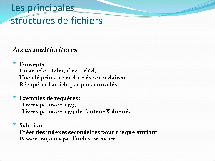 Les principales structures de fichiers Accès multicritères • Concepts Un article = (cle 1,