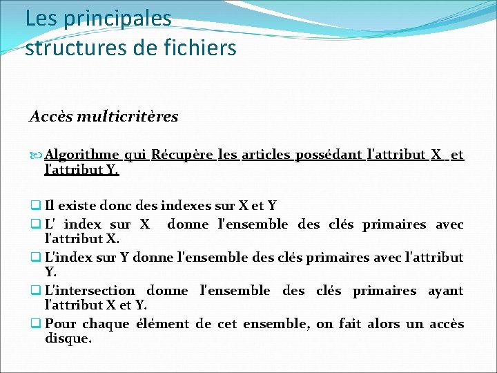 Les principales structures de fichiers Accès multicritères Algorithme qui Récupère les articles possédant l'attribut