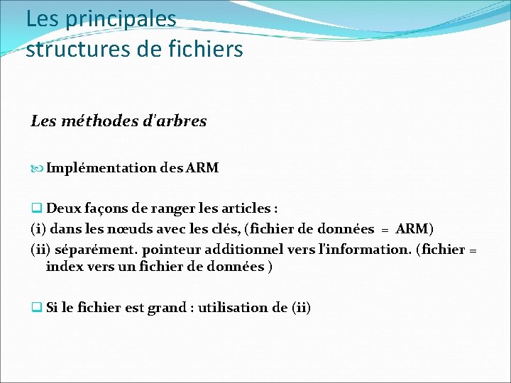 Les principales structures de fichiers Les méthodes d'arbres Implémentation des ARM q Deux façons
