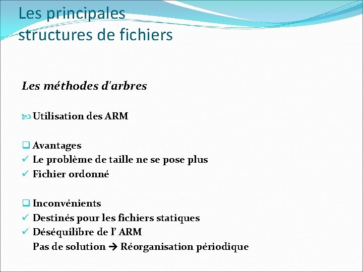 Les principales structures de fichiers Les méthodes d'arbres Utilisation des ARM q Avantages ü