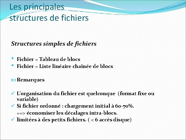 Les principales structures de fichiers Structures simples de fichiers • • Fichier = Tableau