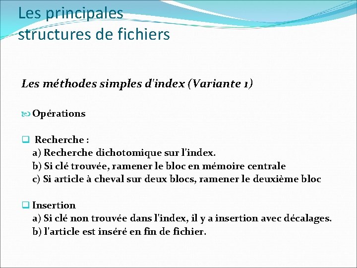 Les principales structures de fichiers Les méthodes simples d'index (Variante 1) Opérations q Recherche