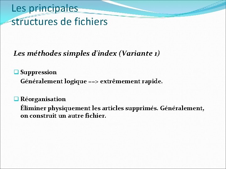 Les principales structures de fichiers Les méthodes simples d'index (Variante 1) q Suppression Généralement