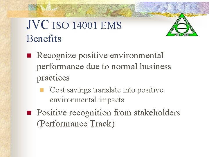 JVC ISO 14001 EMS Benefits n Recognize positive environmental performance due to normal business