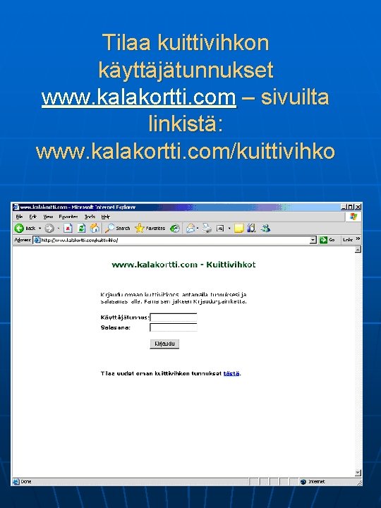 Tilaa kuittivihkon käyttäjätunnukset www. kalakortti. com – sivuilta linkistä: www. kalakortti. com/kuittivihko 