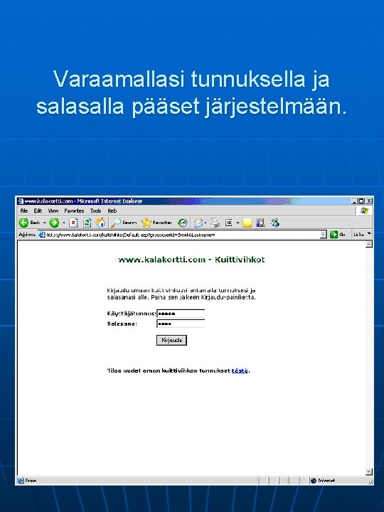 Varaamallasi tunnuksella ja salasalla pääset järjestelmään. 