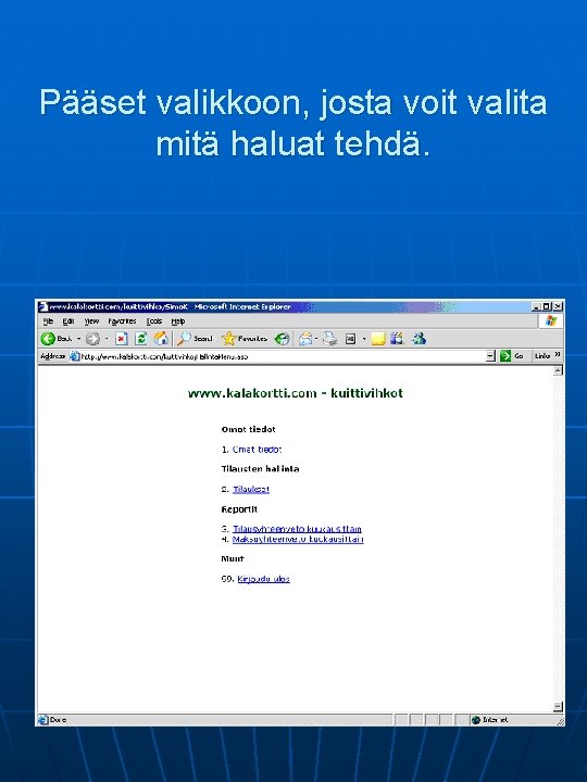 Pääset valikkoon, josta voit valita mitä haluat tehdä. 