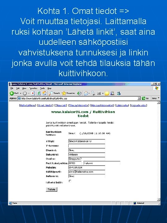 Kohta 1. Omat tiedot => Voit muuttaa tietojasi. Laittamalla ruksi kohtaan ’Lähetä linkit’, saat