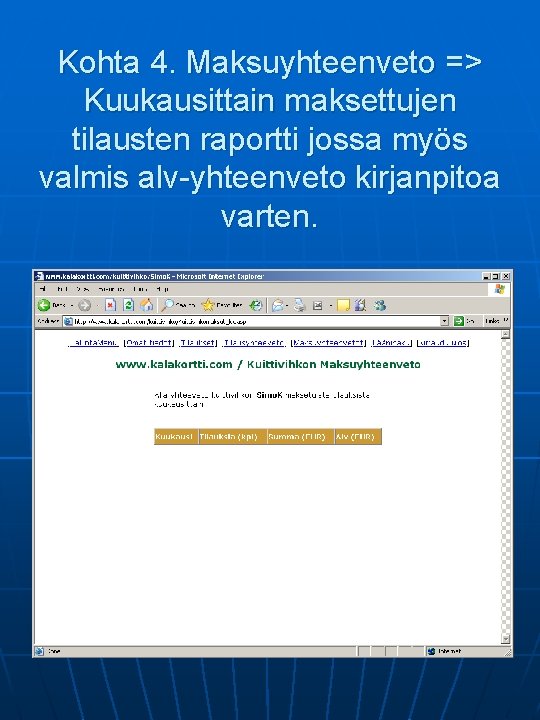 Kohta 4. Maksuyhteenveto => Kuukausittain maksettujen tilausten raportti jossa myös valmis alv-yhteenveto kirjanpitoa varten. Kohta 4. Maksuyhteenveto => Kuukausittain maksettujen tilausten raportti jossa myös valmis alv-yhteenveto kirjanpitoa varten.