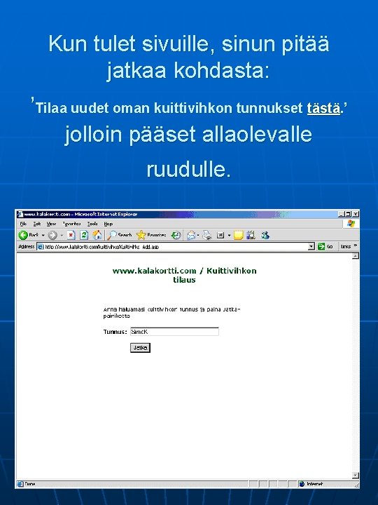 Kun tulet sivuille, sinun pitää jatkaa kohdasta: ’Tilaa uudet oman kuittivihkon tunnukset tästä. ’