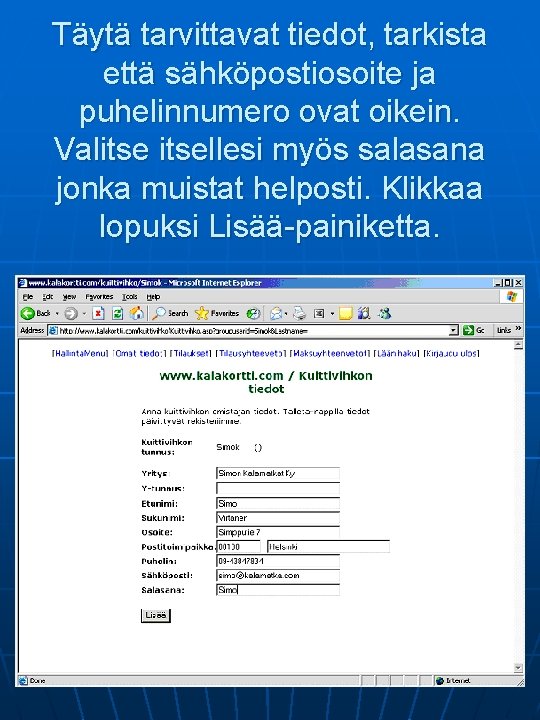 Täytä tarvittavat tiedot, tarkista että sähköpostiosoite ja puhelinnumero ovat oikein. Valitsellesi myös salasana jonka