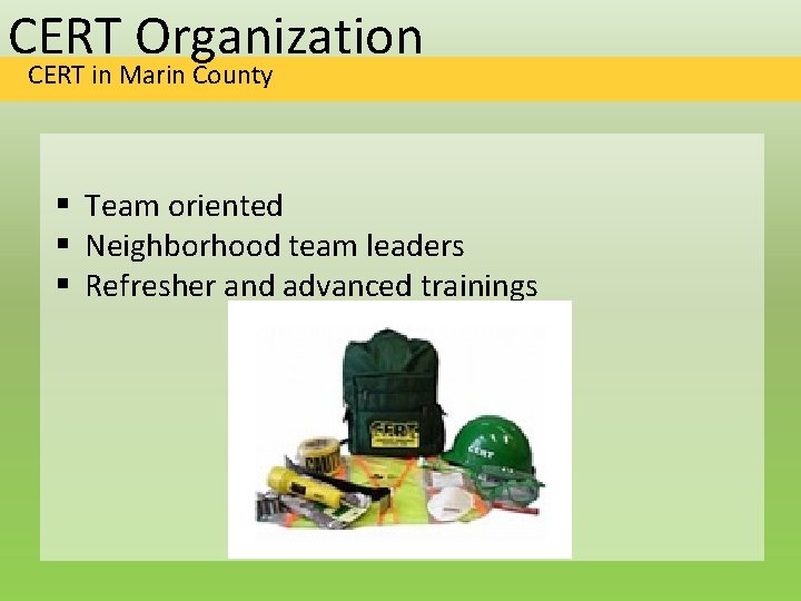 CERT Organization CERT in Marin County § Team oriented § Neighborhood team leaders §