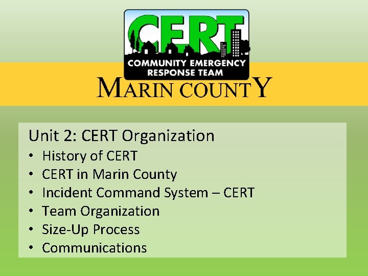 Unit 2: CERT Organization • • • History of CERT in Marin County Incident