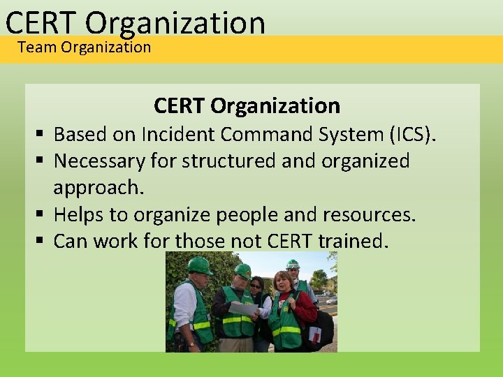 CERT Organization Team Organization CERT Organization § Based on Incident Command System (ICS). §