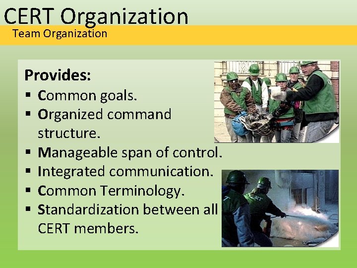 CERT Organization Team Organization Provides: § Common goals. § Organized command structure. § Manageable
