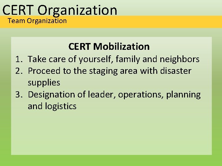 CERT Organization Team Organization CERT Mobilization 1. Take care of yourself, family and neighbors