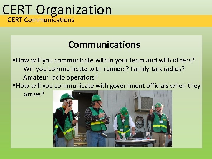 CERT Organization CERT Communications §How will you communicate within your team and with others?