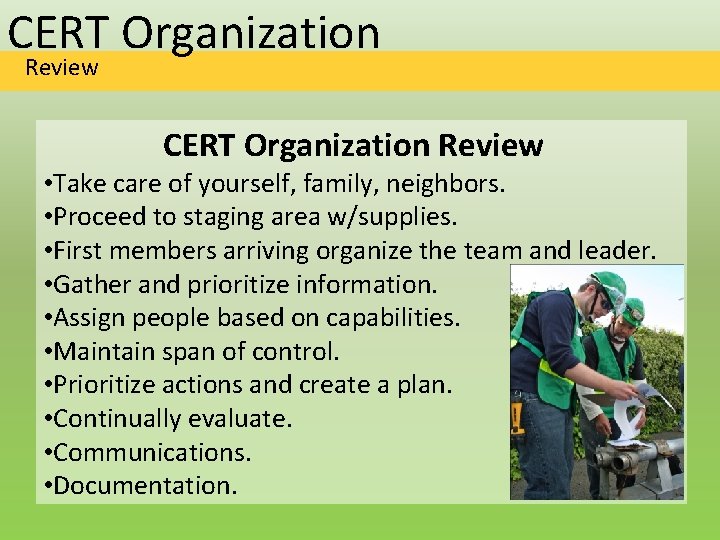 CERT Organization Review • Take care of yourself, family, neighbors. • Proceed to staging