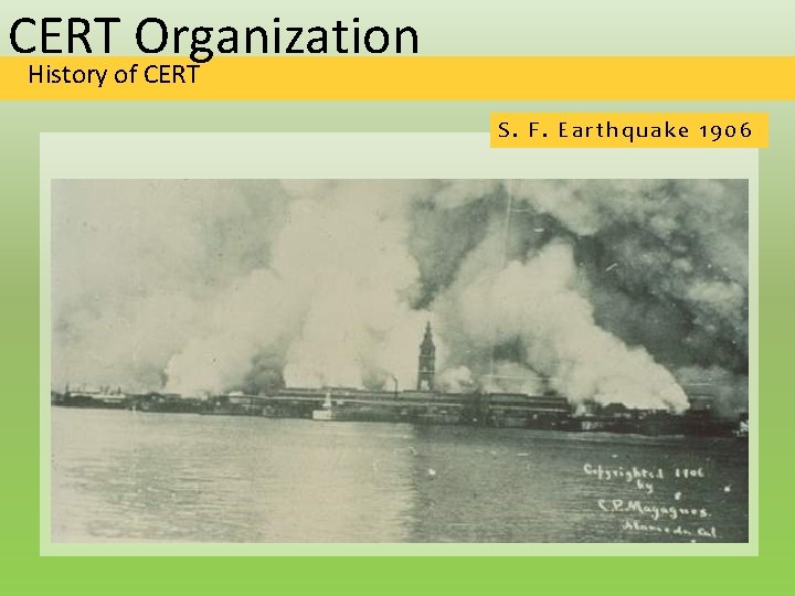 CERT Organization History of CERT S. F. Earthquake 1906 