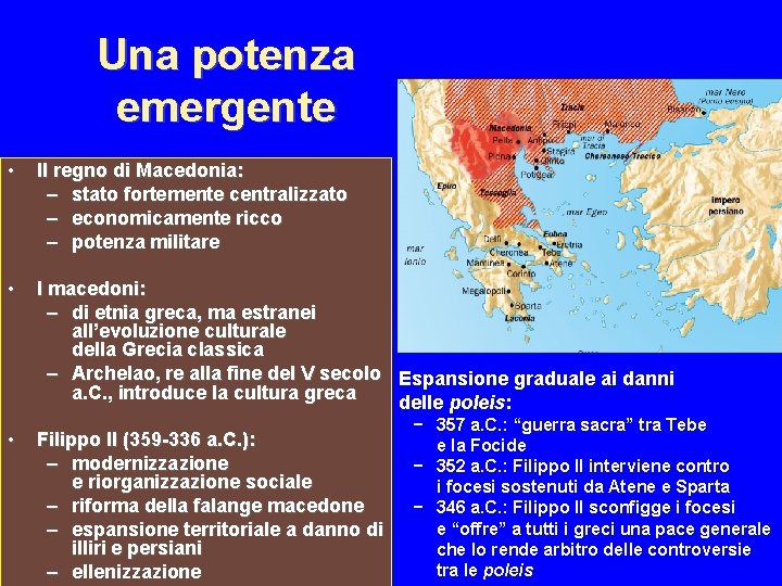 Una potenza emergente • Il regno di Macedonia: – stato fortemente centralizzato – economicamente