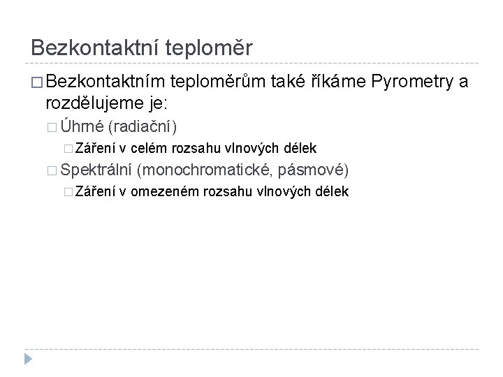 Bezkontaktní teploměr � Bezkontaktním teploměrům také říkáme Pyrometry a rozdělujeme je: � Úhrné (radiační)