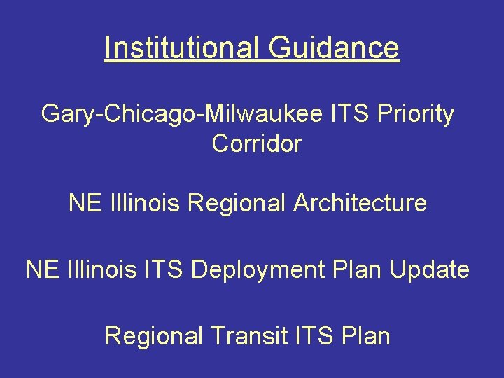 Institutional Guidance Gary-Chicago-Milwaukee ITS Priority Corridor NE Illinois Regional Architecture NE Illinois ITS Deployment