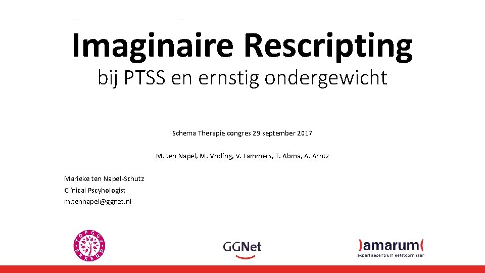Imaginaire Rescripting bij PTSS en ernstig ondergewicht Schema Therapie congres 29 september 2017 M.
