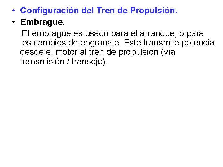  • Configuración del Tren de Propulsión. • Embrague. EI embrague es usado para