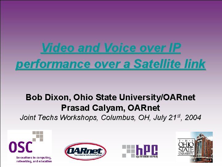 Video and Voice over IP performance over a Satellite link Bob Dixon, Ohio State