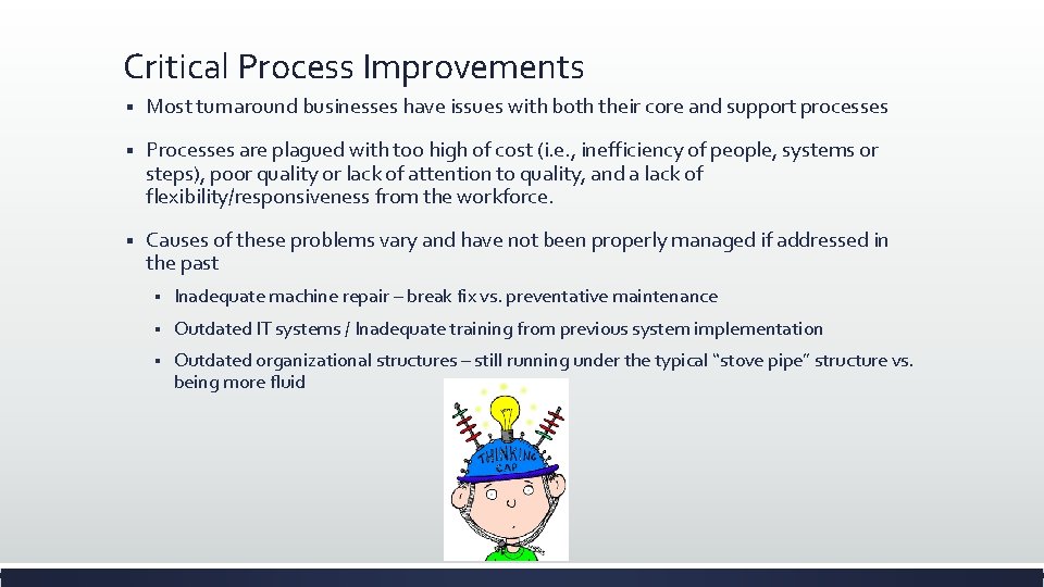 Critical Process Improvements § Most turnaround businesses have issues with both their core and Critical Process Improvements § Most turnaround businesses have issues with both their core and