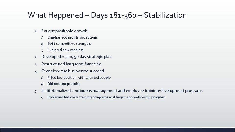 What Happened – Days 181 -360 – Stabilization 1. Sought profitable growth a) Emphasized What Happened – Days 181 -360 – Stabilization 1. Sought profitable growth a) Emphasized