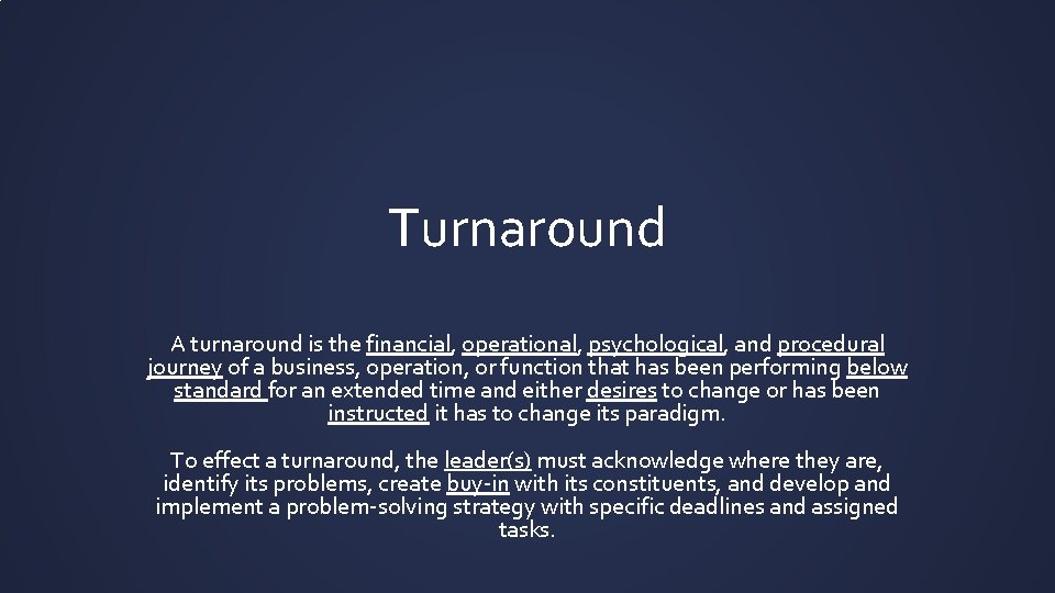Turnaround A turnaround is the financial, operational, psychological, and procedural journey of a business, Turnaround A turnaround is the financial, operational, psychological, and procedural journey of a business,