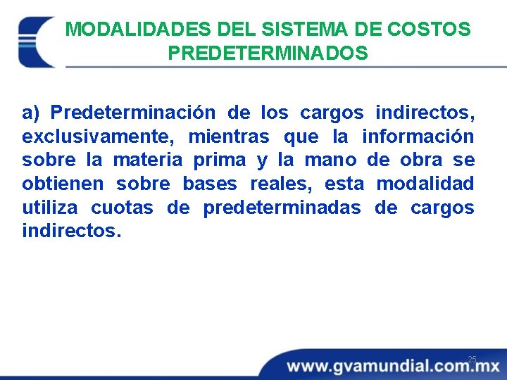 MODALIDADES DEL SISTEMA DE COSTOS PREDETERMINADOS a) Predeterminación de los cargos indirectos, exclusivamente, mientras