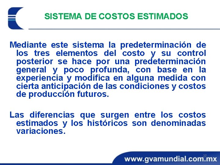 SISTEMA DE COSTOS ESTIMADOS Mediante este sistema la predeterminación de los tres elementos del