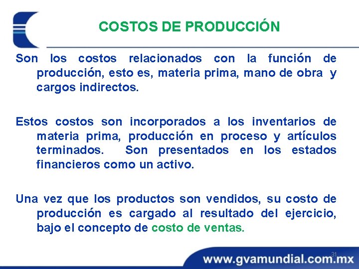 COSTOS DE PRODUCCIÓN Son los costos relacionados con la función de producción, esto es,